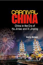 Icon image Carnival China: China in the Era of Hu Jintao and Xi Jinping