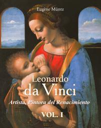 Icon image Leonardo Da Vinci - Artista, Pintora del Renacimiento: Volumen 1