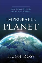 Icon image Improbable Planet: How Earth Became Humanity's Home