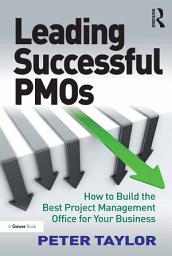 Icon image Leading Successful PMOs: How to Build the Best Project Management Office for Your Business