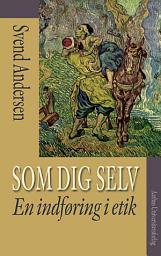 Icon image Som dig selv: En indforing i etik