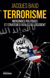 Icon image Terrorisme: Mensonges politiques et stratégies fatales de l'Occident