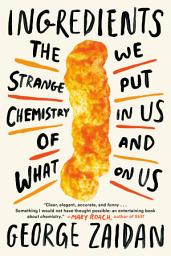 Icon image Ingredients: The Strange Chemistry of What We Put in Us and on Us