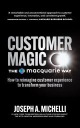 Icon image Customer Magic – The Macquarie Way: How to Reimagine Customer Experience to Transform Your Business