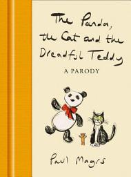 Icon image The Panda, the Cat and the Dreadful Teddy: A Parody