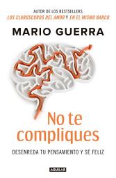 Icon image No te compliques: Desenreda tu pensamiento y sé feliz