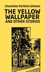 Icon image The Yellow Wallpaper and Other Stories