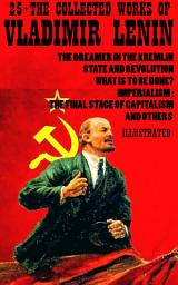 Icon image 25+ Collected Works of Vladimir Lenin: The Dreamer in the Kremlin, State and Revolution, What Is to Be Done?, Imperialism: The Final Stage of Capitalism and others