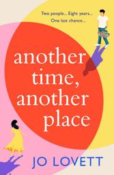 Icon image Another Time, Another Place: A page-turning, feel-good romantic comedy from Jo Lovett