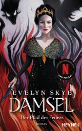 Icon image Damsel – Der Pfad des Feuers: Die Netflix-Sensation. Roman
