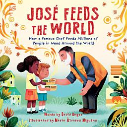 Icon image José Feeds the World: How a famous chef feeds millions of people in need around the world