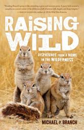 Icon image Raising Wild: Dispatches from a Home in the Wilderness