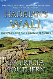 Icon image Hadrian's Wall: Everyday Life on a Roman Frontier