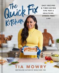 Icon image The Quick Fix Kitchen: Easy Recipes and Time-Saving Tips for a Healthier, Stress-Free Life: A Cookbook
