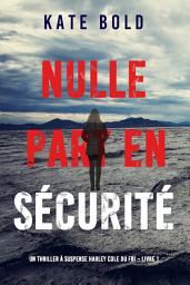 Icon image Nulle part en sécurité (Un thriller à suspense Harley Cole du FBI – Livre 1)