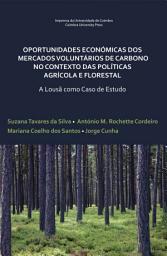 Icon image Oportunidades económicas dos mercados voluntários de carbono no contexto das políticas agrícola e florestal: A lousã como caso de estudo