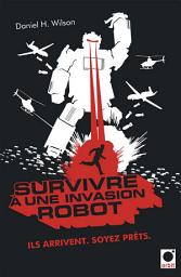 Icon image Survivre à une invasion robot: Ils arrivent. Soyez prêts.