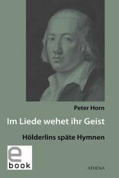 Icon image Im Liede wehet ihr Geist: Hölderlins späte Hymnen