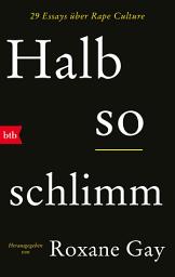Icon image Halb so schlimm: 29 Essays über Rape Culture