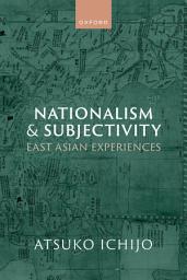 Icon image Nationalism and Subjectivity: East Asian Experiences