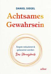 Icon image Achtsames Gewahrsein: Ängste reduzieren und gelassener werden. Das Übungsbuch