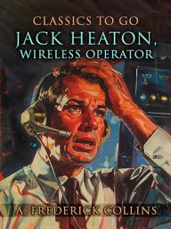 Icon image Jack Heaton, Wireless Operator: Restored Classics to Go Edition
