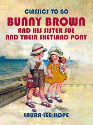 Icon image Bunny Brown And His Sister Sue And Their Shetland Pony