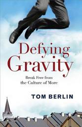 Icon image Defying Gravity: Break Free from the Culture of More