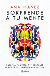 Icon image Sorprende a tu mente (Edición mexicana): Entrena tu cerebro y descubre el poder de transformar tu vida