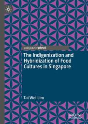 Icon image The Indigenization and Hybridization of Food Cultures in Singapore
