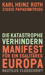 Icon image Die Katastrophe verhindern: Manifest für ein egalitäres Europa - Nautilus Flugschrift