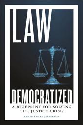 Icon image Law Democratized: A Blueprint for Solving the Justice Crisis
