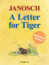 Icon image A Letter for Tiger - Enhanced Edition: The Story of How Little Tiger and Little Bear Invented the Letter Post, the Airmail and the Telephone