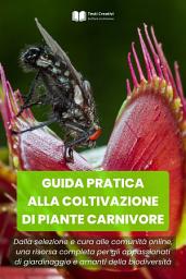 Icon image Guida Pratica alla Coltivazione di Piante Carnivore: Dalla selezione e cura alle comunità online, una risorsa completa per gli appassionati di giardinaggio e amanti della biodiversità