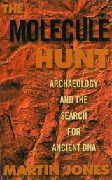 Icon image The Molecule Hunt: Archaeology and the Search for Ancient DNA