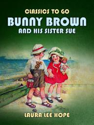 Icon image Bunny Brown And His Sister Sue: Restored Classics to Go Edition