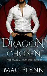 Icon image Dragon Chosen: The Dragon Lord's Bride Book 1 (Dragon Shifter Romance)