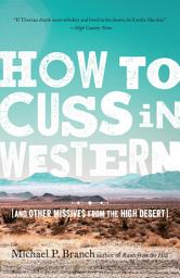 Icon image How to Cuss in Western: And Other Missives from the High Desert