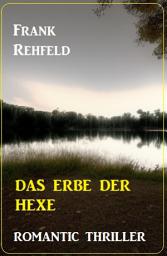 Icon image Das Erbe der Hexe: Romantic Thriller