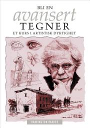 Icon image Bli En Avansert Tegner: Et Kurs I Artistisk Dyktighet