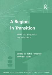 Icon image A Region in Transition: North East England at the Millennium