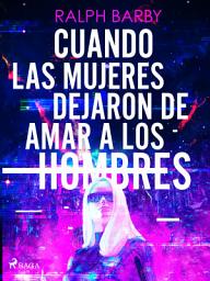 Icon image Cuando las mujeres dejaron de amar a los hombres
