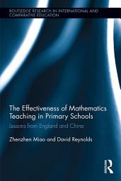 Icon image The Effectiveness of Mathematics Teaching in Primary Schools: Lessons from England and China