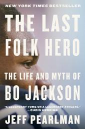Icon image The Last Folk Hero: The Life and Myth of Bo Jackson