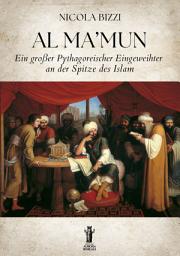 Icon image Al Ma’mun. Ein großer Pythagoreischer Eingeweihter an der spitze des Islam