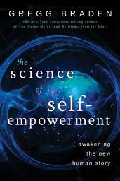 Icon image The Science of Self-Empowerment: Awakening the New Human Story