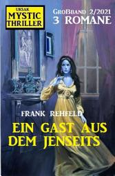 Icon image Ein Gast aus dem Jenseits: Mystic Thriller Großband 2/2021