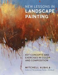 Icon image New Lessons in Landscape Painting: Key Concepts and Exercises in Color and Composition - By the author of The Landscape Painter's Workbook