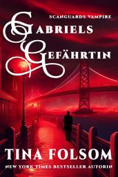 Icon image Gabriels Gefährtin: Rasante und prickelnde Vampir Romantasy Saga