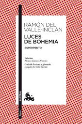 Icon image Luces de Bohemia: Esperpento. Edición de Alonso Zamora Vicente. Guía de lectura y glosario de Joaquín del Valle-Inclán